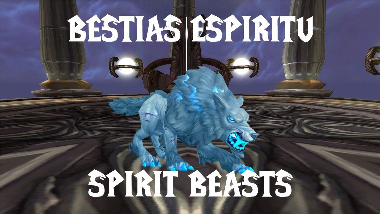 Bestias Espíritu - World of Warcraft 10.2.7 | Sechan_21