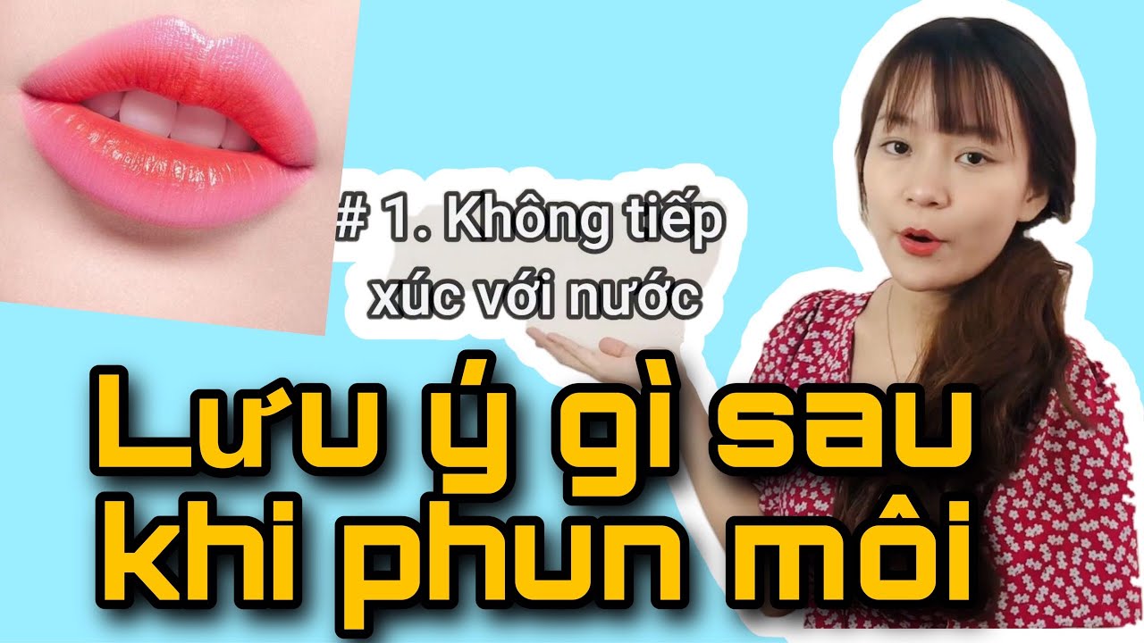ĐẸP VỚI PHUN XĂM | NHỮNG LƯU Ý GÌ SAU KHI PHUN MÔI (HAY)