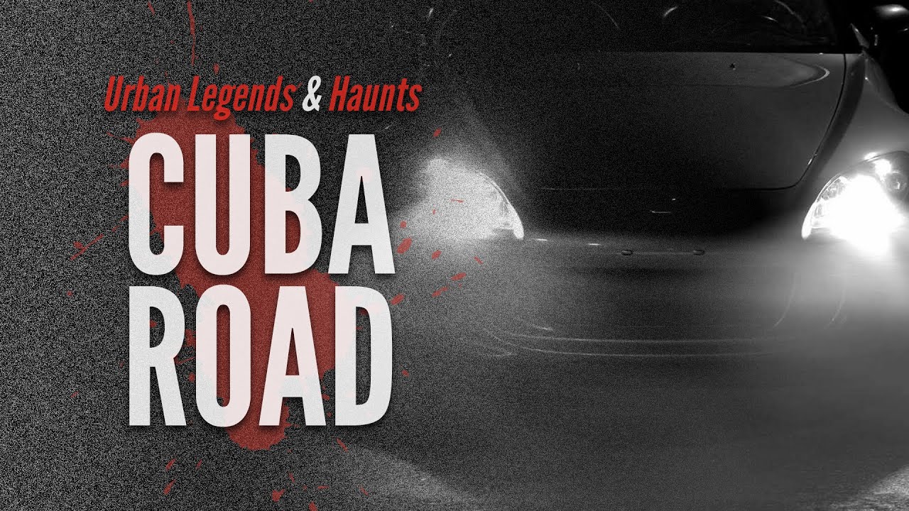 5 Creepy CUBA ROAD Legends | HOME OF THE GHOST CAR | Urban Legends & Haunts
