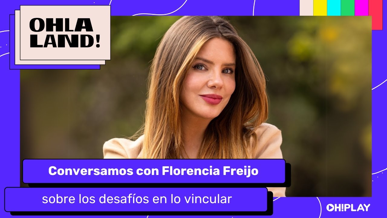FLORENCIA FREIJO: LOS DESAFÍOS EN LO VINCULAR EN TIEMPOS DE DESENCUENTRO | #OHLALAND!
