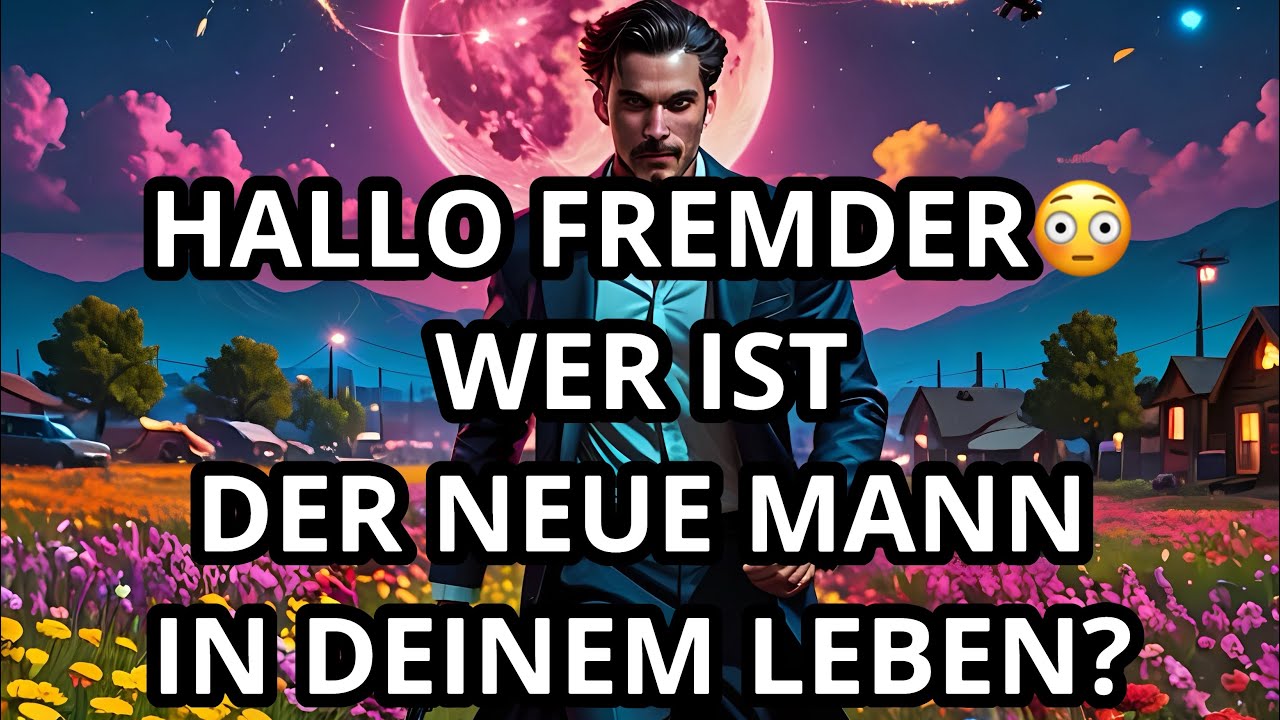 HALLO FREMDER😳WER IST DER NEUE MANN IN DEINEM LEBEN?