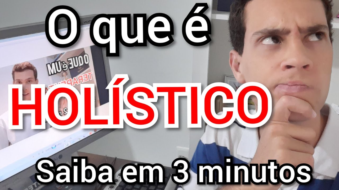 O que &eacute; Hol&iacute;stico - Terapeuta Hol&iacute;stico o que &eacute; - Descubra em 3 (tr&ecirc;s) minutos