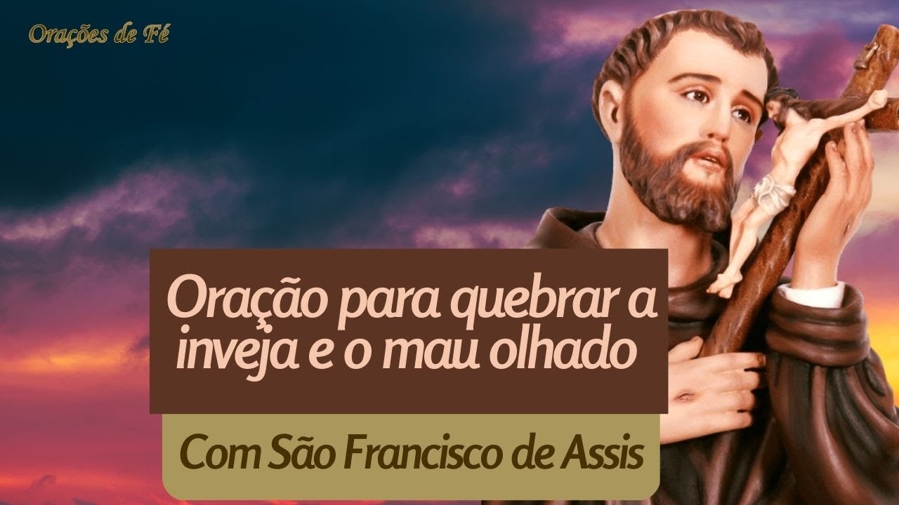 Ora&ccedil;&atilde;o para quebrar a inveja e o mau olhado | com S&atilde;o Francisco de Assis