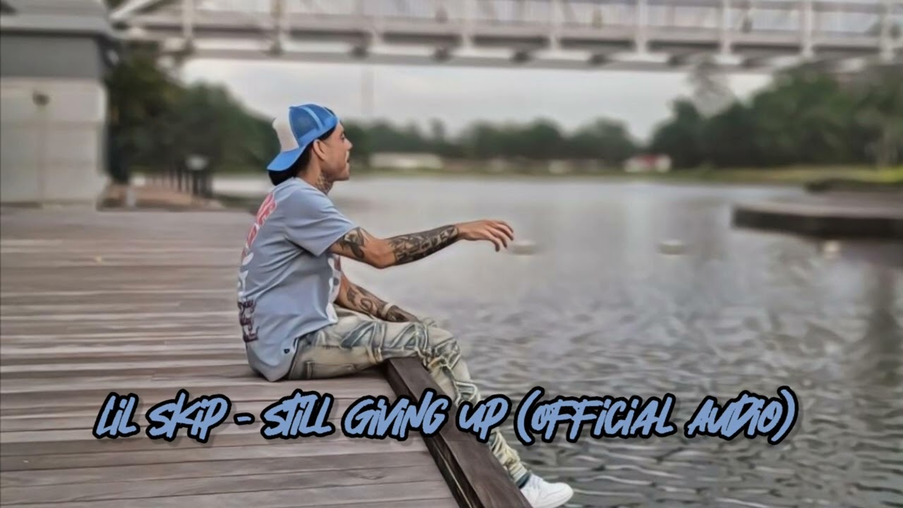 Lil Skip - Still Giving Up (Official Audio)