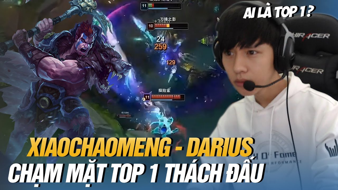 XIAOCHAOMENG CHẠM MẶT TOP 1 TH&Aacute;CH ĐẤU VỚI K&Egrave;O DARIUS VS TRYNDAMERE
