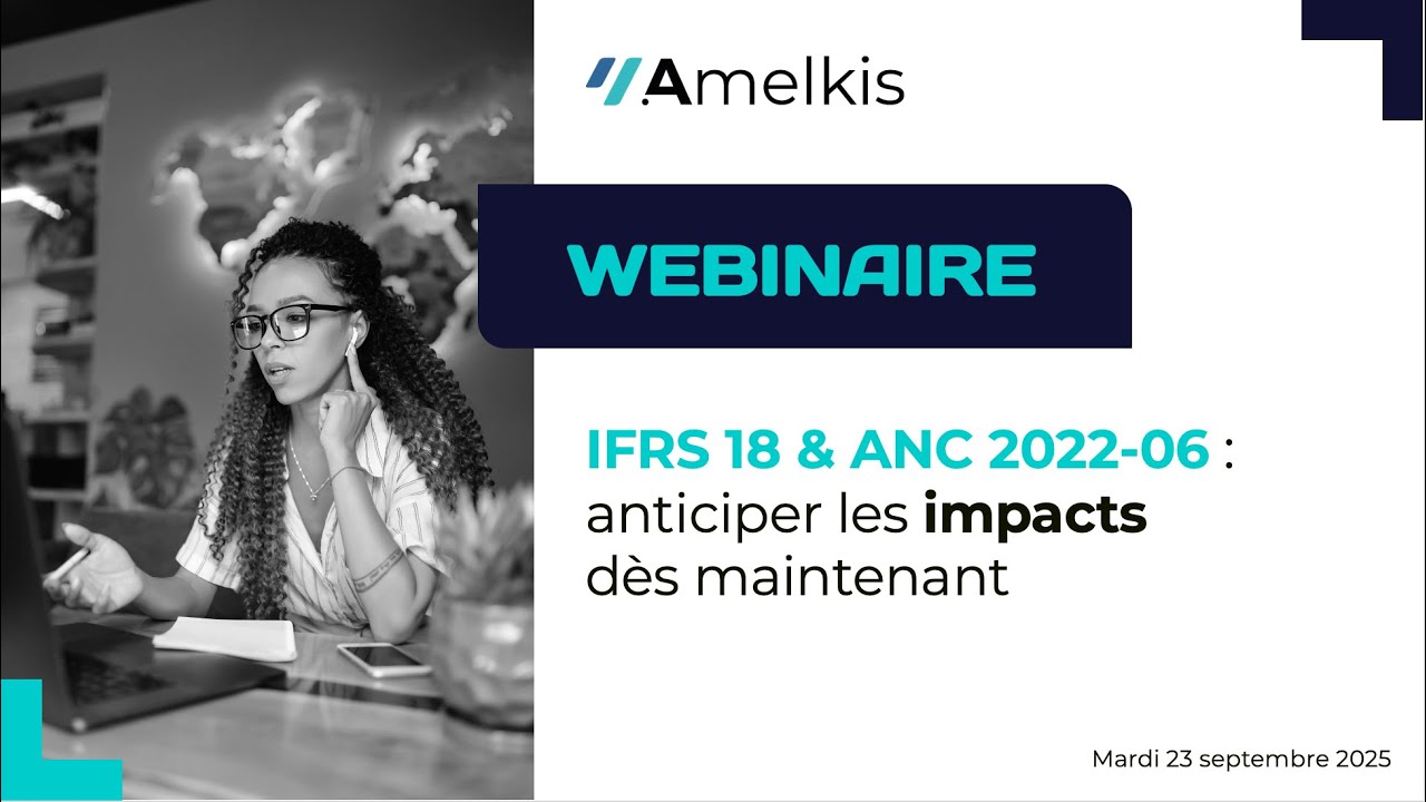 IFRS 18 & ANC 2022 06 : anticiper les impacts dès maintenant