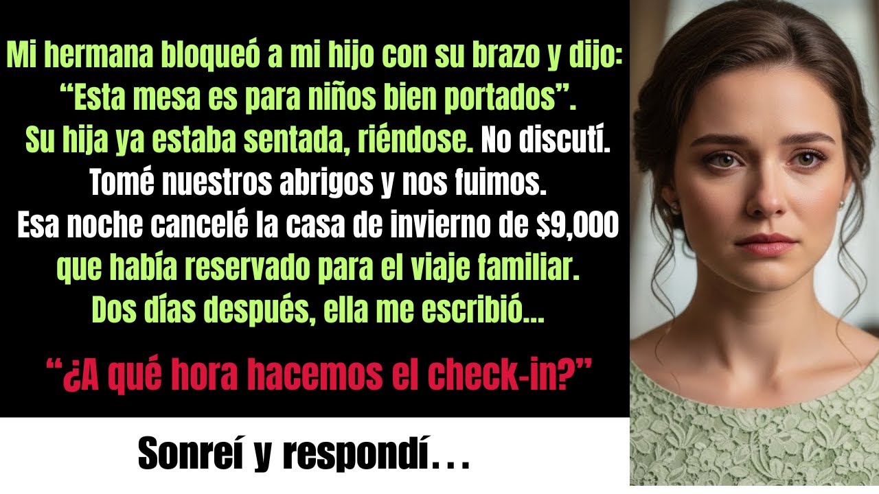 Mi hermana bloqueó a mi hijo con su brazo y dijo “Esta mesa es para niños bien portados”. Su hija…