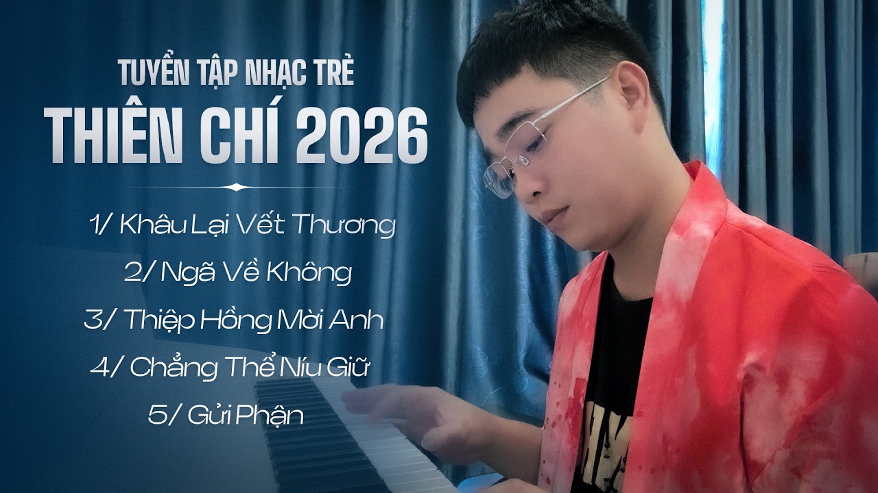 TUYỂN TẬP NHẠC TRẺ ĐẶNG THI&Ecirc;N CH&Iacute; SẦU NHẤT 2026 | KH&Acirc;U LẠI VẾT THƯƠNG, NG&Atilde; VỀ KH&Ocirc;NG