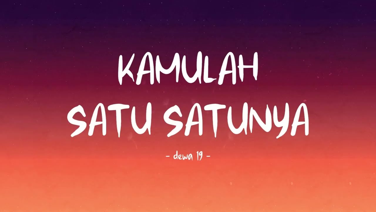 Dewa 19 - Kamulah Satu Satunya - Lirik Hits