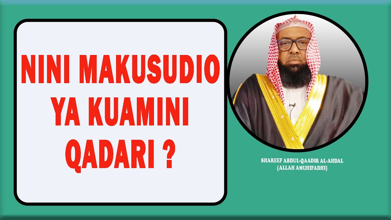 NINI MAKUSUDIO YA KUAMINI QADARI ?