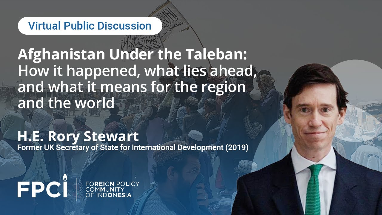 Afghanistan Under the Taleban: How it happened, what lies ahead with H.E. Rory Stewart