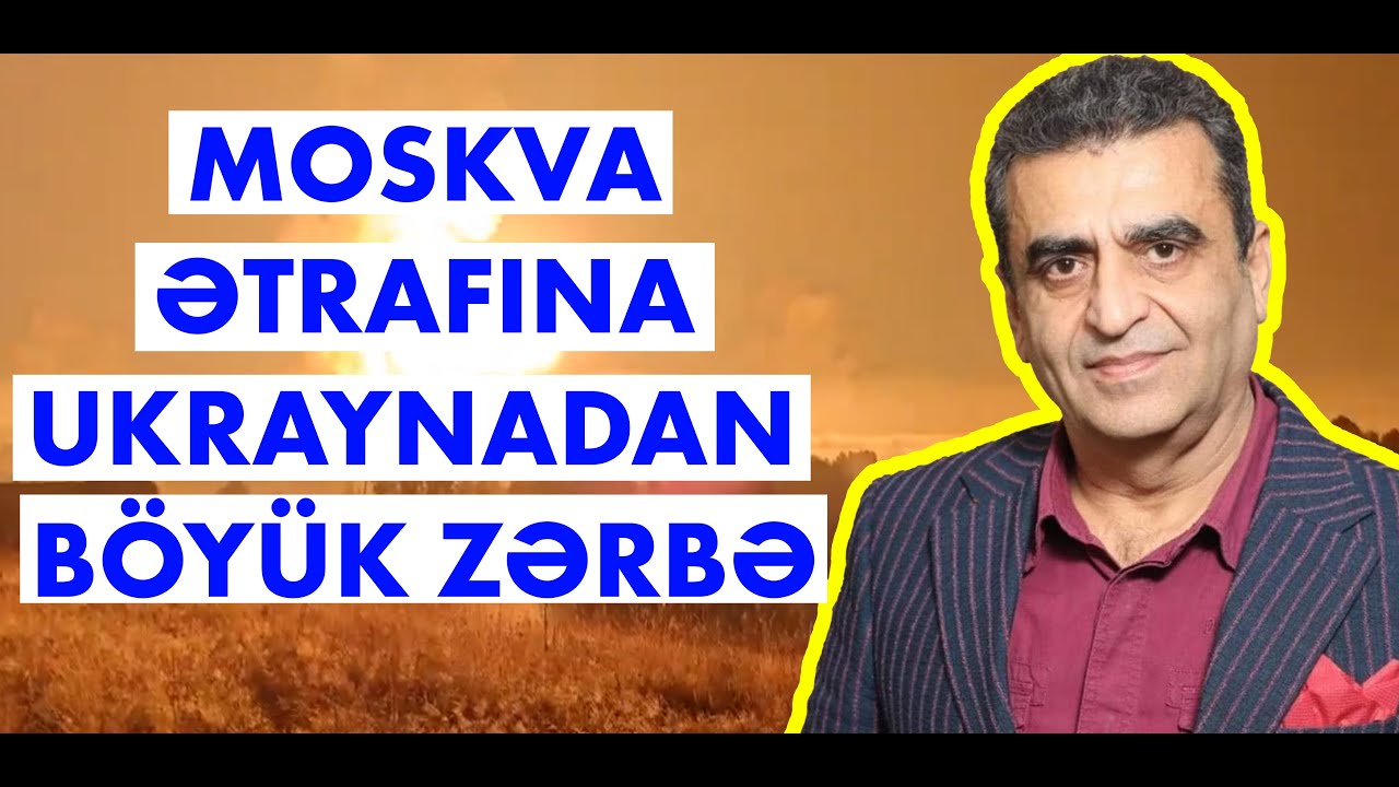 Moskva ətrafına Ukraynadan böyük zərbə - Kamran Həsənli 