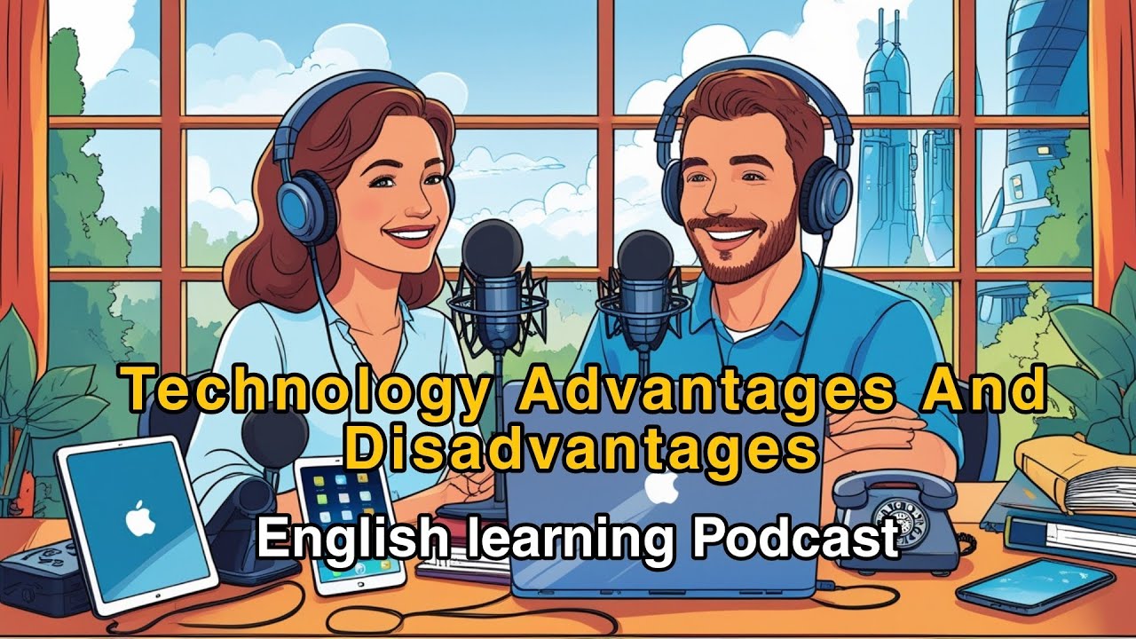 Technology Advantages and Disadvantages | Learn English Podcast with Real Conversation