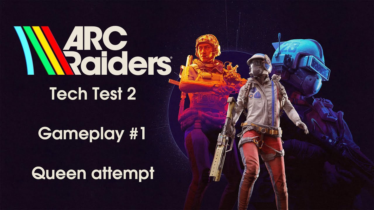 Arc Raiders Tech Test 2 - Gameplay #1 - Queen Attempt