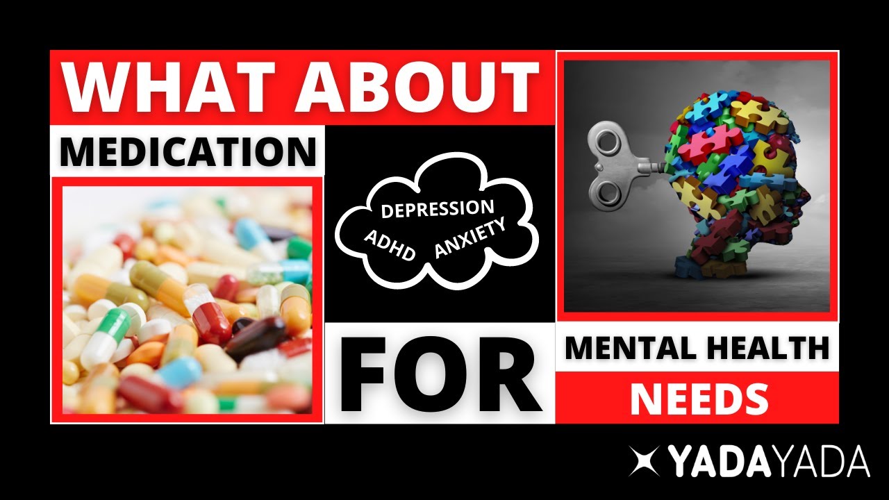 Medication and its role with your mental health needs