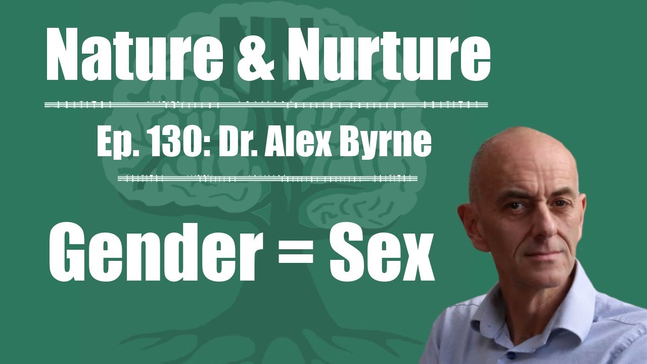 Nature & Nurture #130: Dr. Alex Byrne - There Is No Gender Without Sex