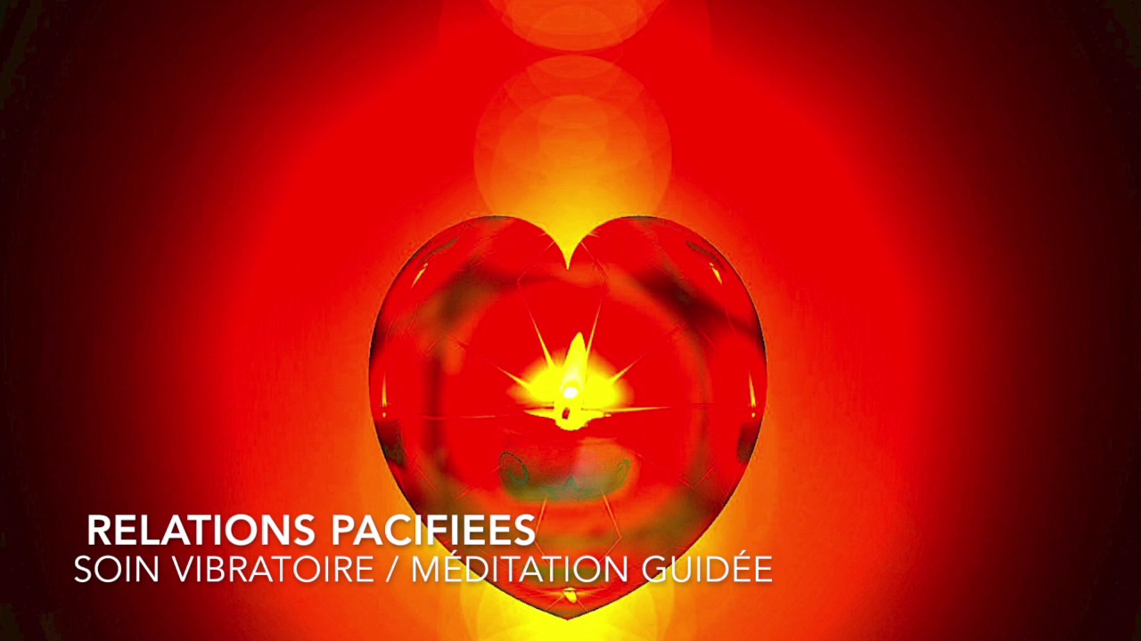 PACIFIER SES RELATIONS/MEDITATION GUIDÉE /SOIN VIBRATOIRE
