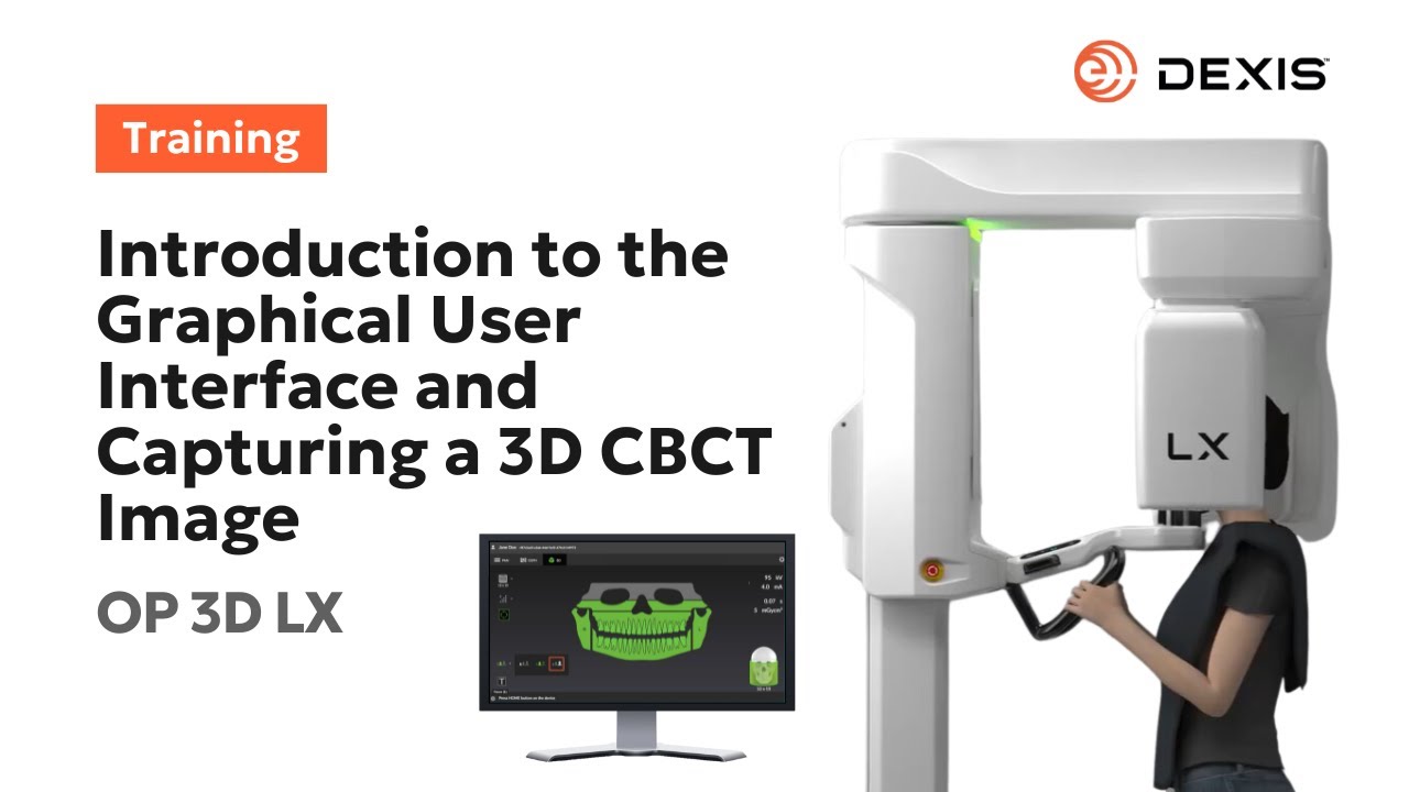 DEXIS OP 3D™ LX - Introduction to the Graphical User Interface and Capturing a 3D CBCT Image