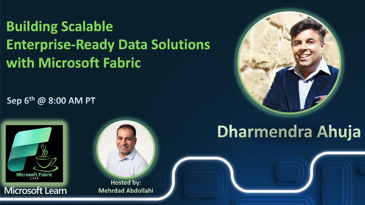 Dharmendra Ahuja - Building Scalable Enterprise-Ready Data Solutions with Microsoft Fabric
