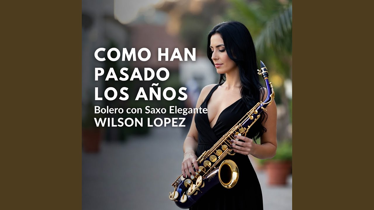 COMO HAN PASADO LOS AÑOS Bolero con SAXO ELEGANTE