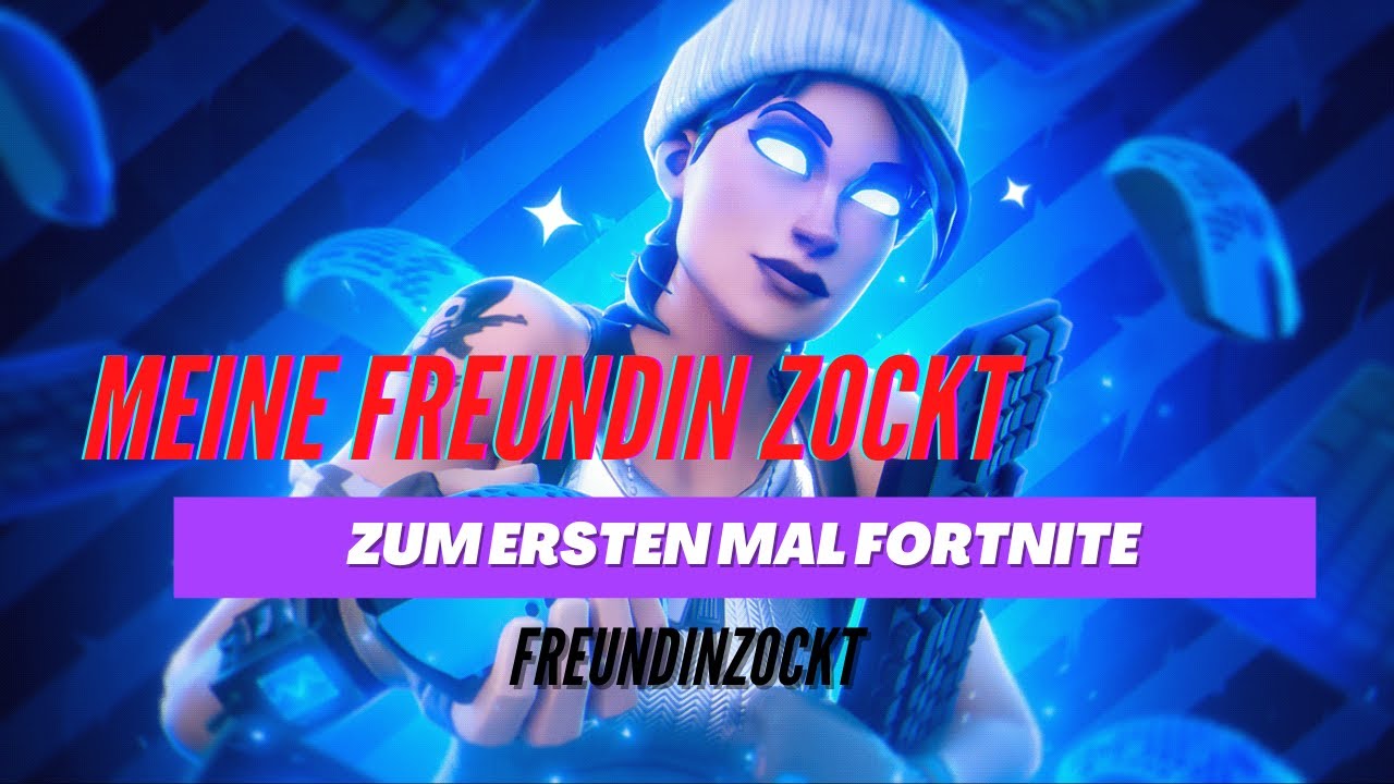 Meine Freundin Zockt Das Erste Mal Fortnite!!!