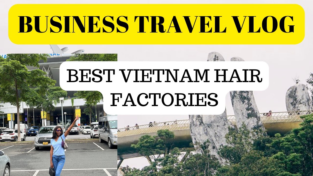BUSINESS TRIP LIVE IN VIETNAM || TRAVEL VLOG || HAIR VENDORS LIST