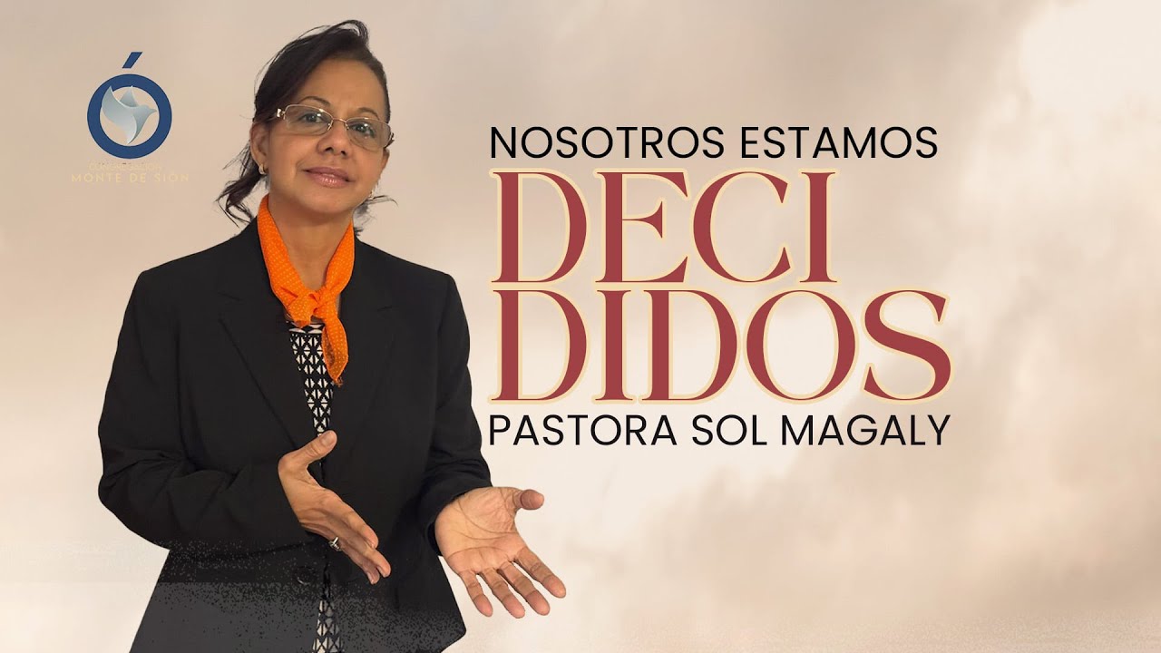 Nosostros Estamos Decididos | Pra. Sol Magaly | Congregaciòn Monte de Sion