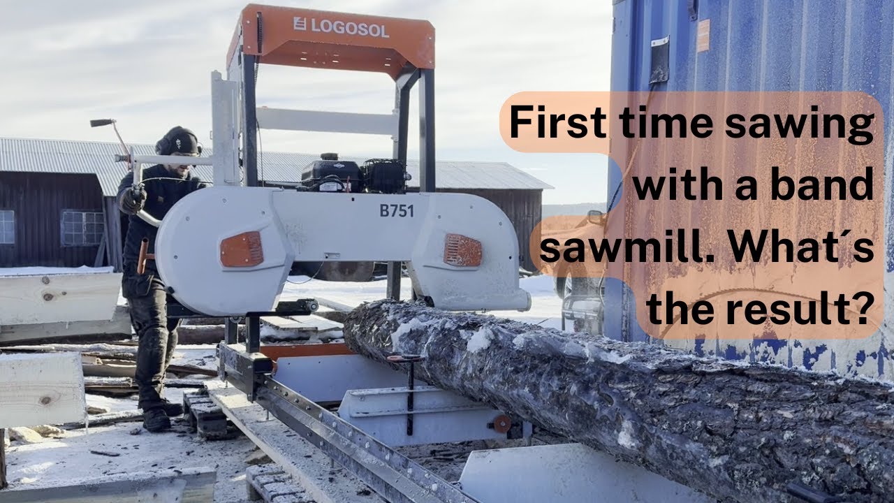 Assembling And Sawing The First Logs On The Logosol B751 Band Sawmill