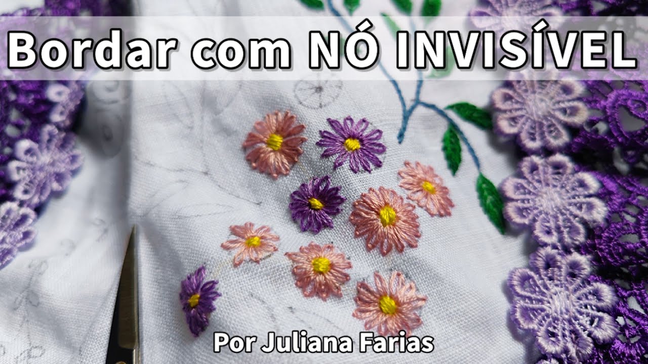 Como Bordar FLORES com Nó Invisível