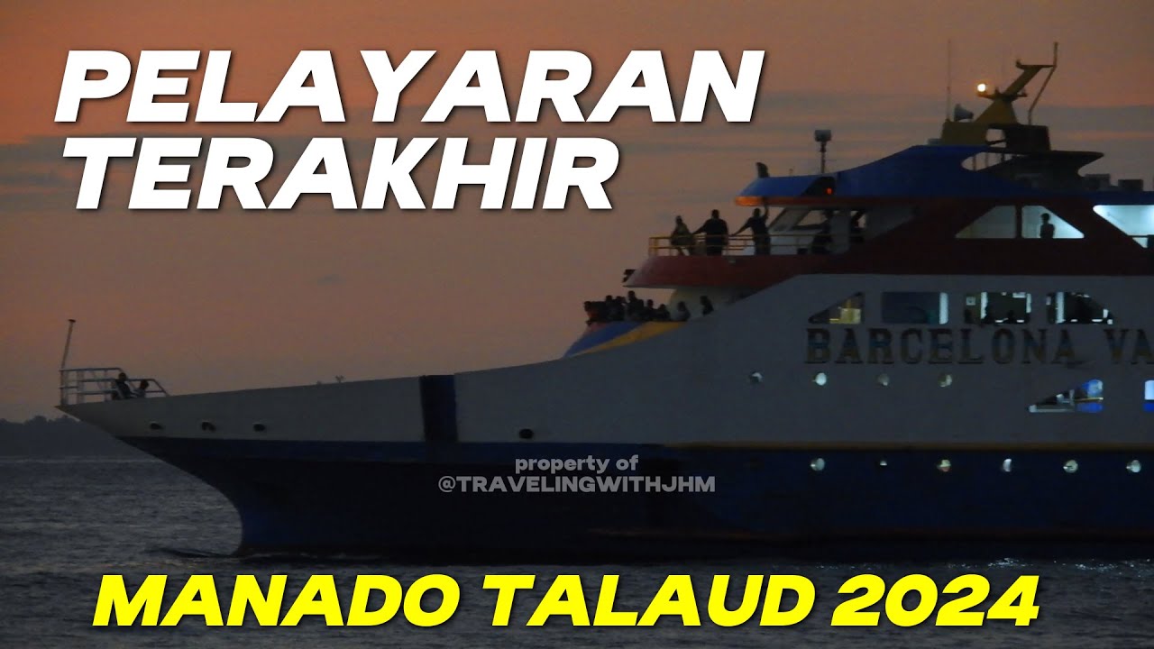 PELAYARAN TERAKHIR MANADO TALAUD DI 2024 KM Barcelona VA Tinggalkan Manado