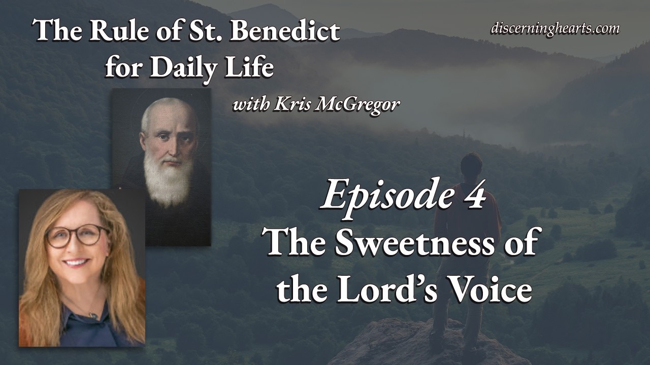 Ep. 4 – The Sweetness of the Lord’s Voice – The Rule of St. Benedict for Daily Life /w Kris McGregor