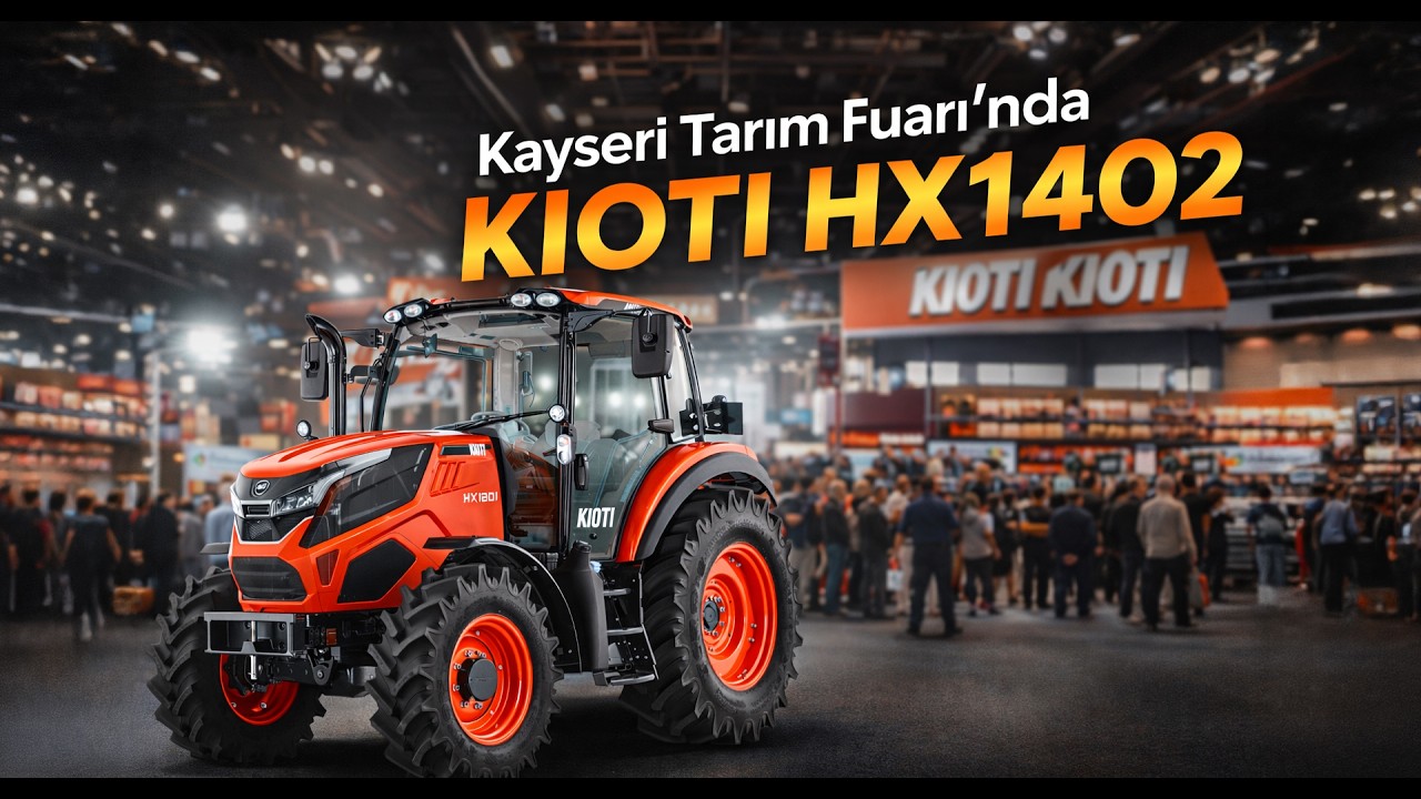 KIOTI Kayseri Tarım Fuarı İncelemesi | DK6020-HX 1402-1001