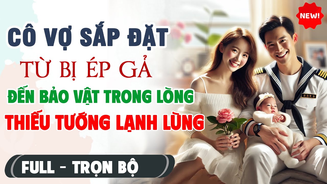 CÔ VỢ THIẾU TƯỚNG Từ Việc Hôn Nhân Ép Gả Đến Cưng Chiều Hết Mực | Truyện Ngôn Tình AUDIO Mới Nhất