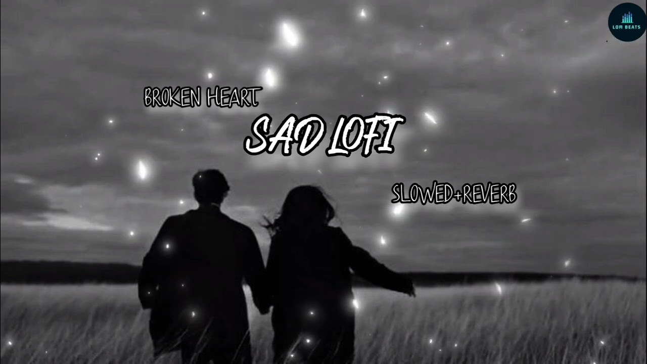 BROKEN HEART 💔 LOFI SONG | SAD LOFI 😭| ALONE LOFI SONG | NIGHT LOFI | SLOWED+REVERB |