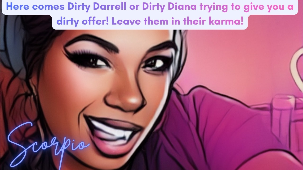 Here comes Dirty Darrell or Dirty Diana trying to give you a dirty offer! Leave them in their karma!