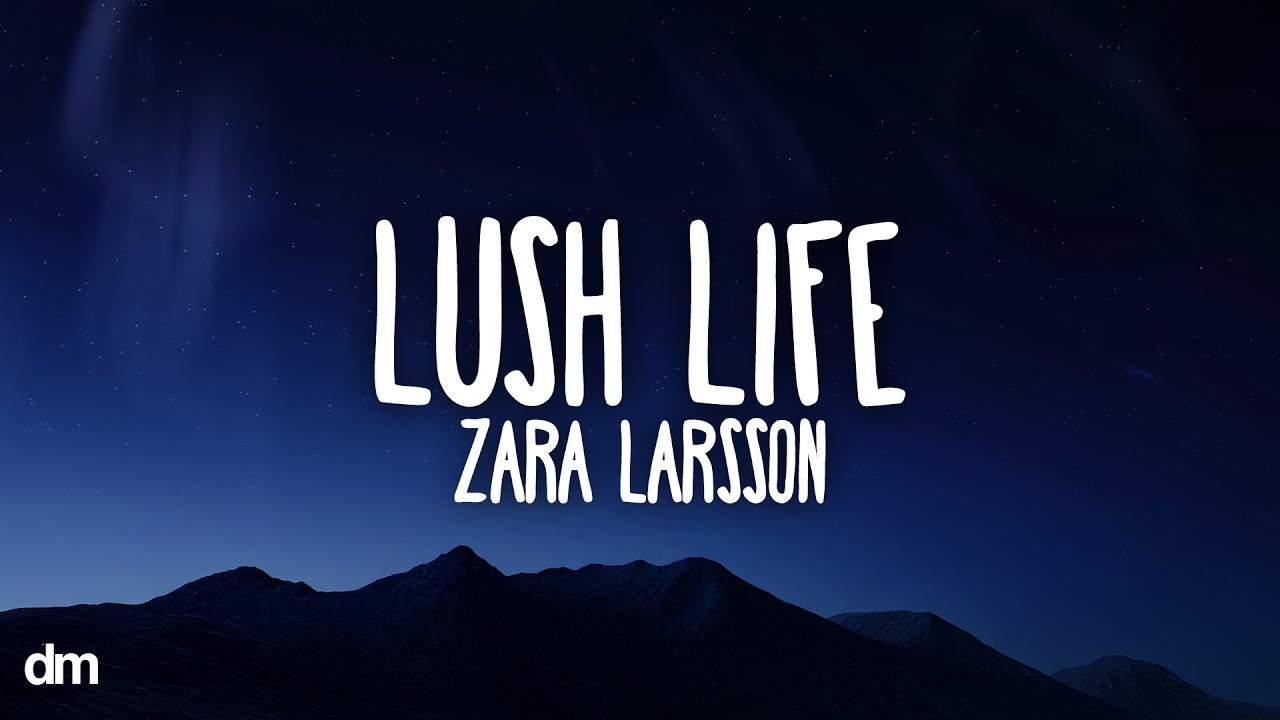 Zara Larsson - Lush Life (Lyrics)