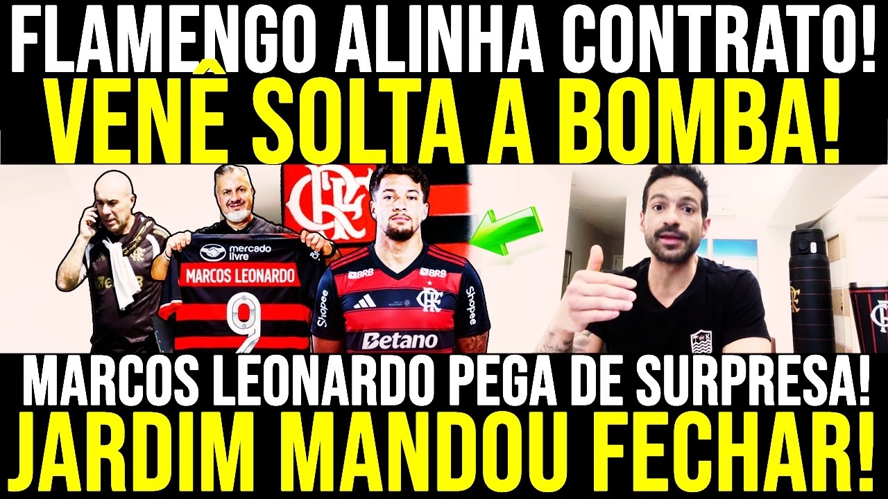 ACABA DE EXPLODIR! FLAMENGO ALINHA CONTRATO! JARDIM MANDOU FECHAR! MARCOS LEONARDO TEM REVIRAVOLTA!