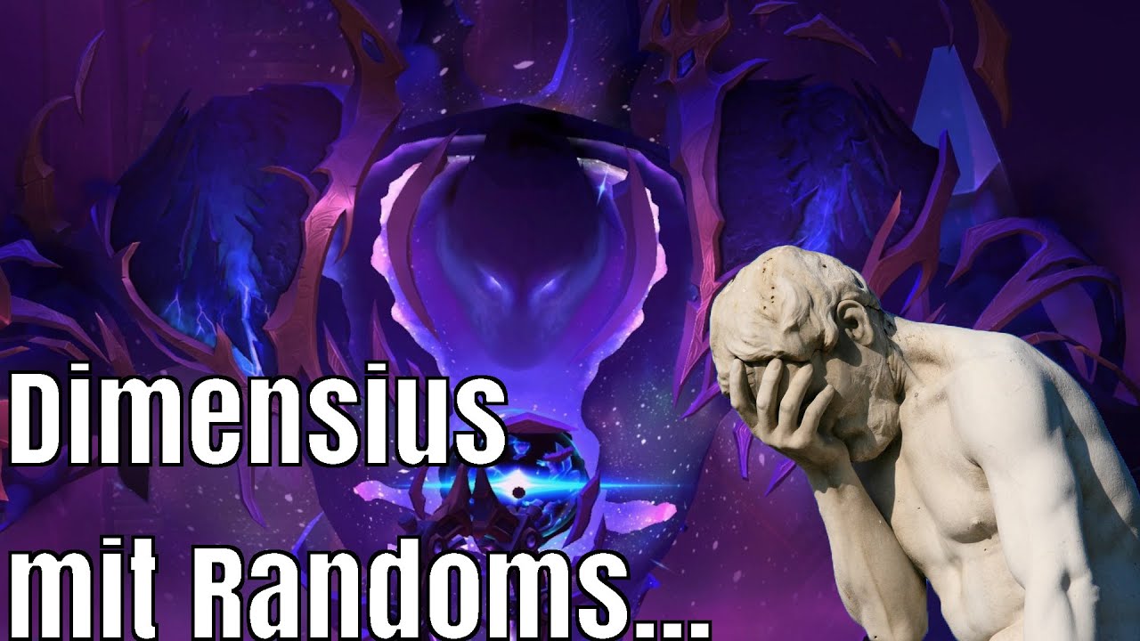 Was für eine SHITSHOW... Dimensius Heroic mit Randomgruppen ist nichts für schwache Nerven