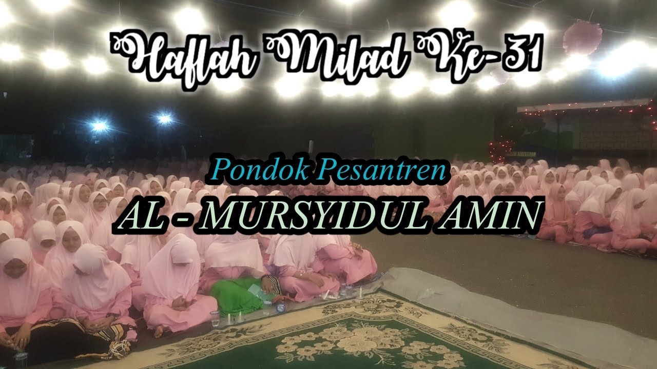 Haflah Milad Ke-31 Pondok Pesantren AL - MURSYIDUL AMIN PUTRI