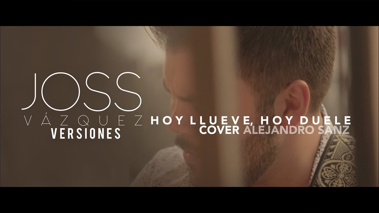 Hoy llueve, hoy duele - Alejandro Sanz  (JOSS Versiones) COVER