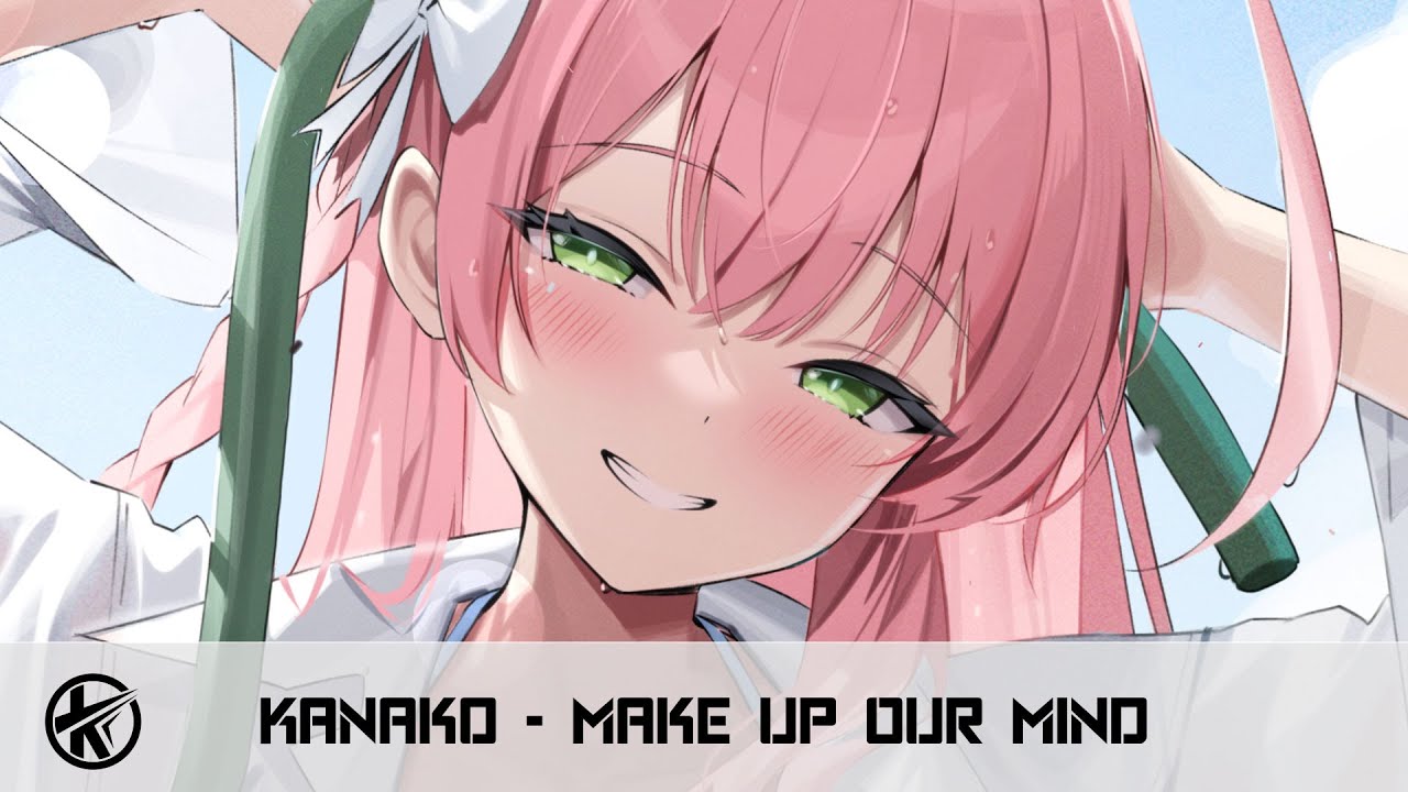 Nightcore - Make up Our Mind | Kanako