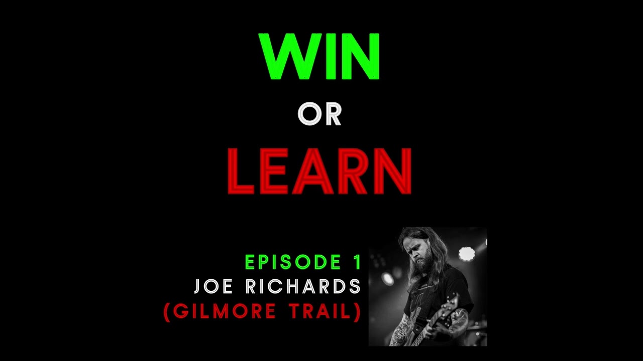 Win Or Learn: Episode 1 - Joe Richards (Gilmore Trail)