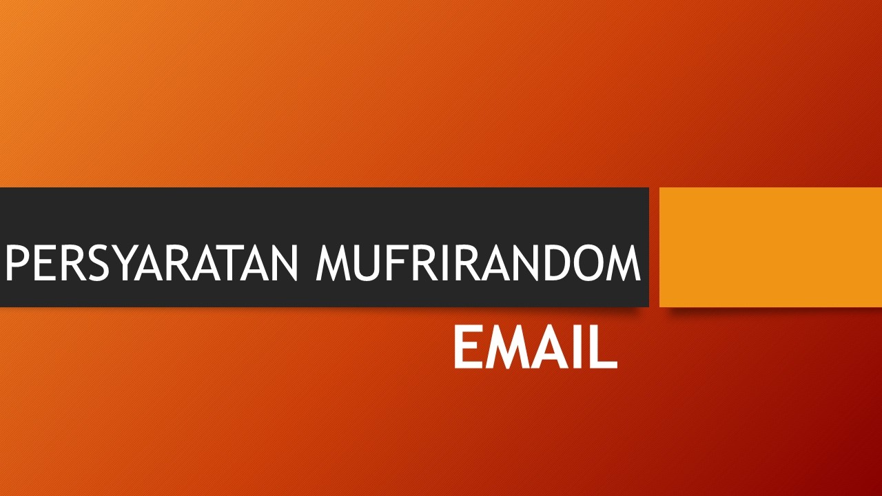 PERSYARATAN MUFRIRANDOM EMAIL  NEW