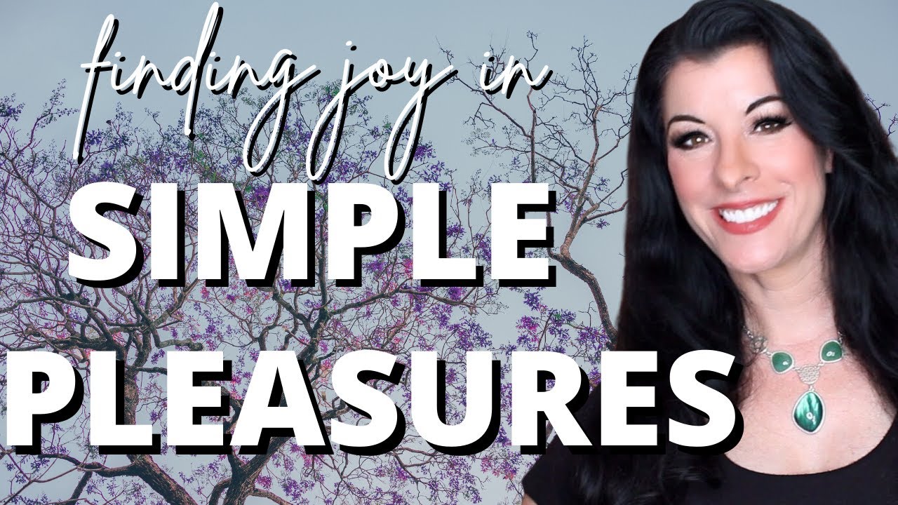 How Simple Pleasures in Life Bring Happiness - the little things can bring joy & life fulfillment