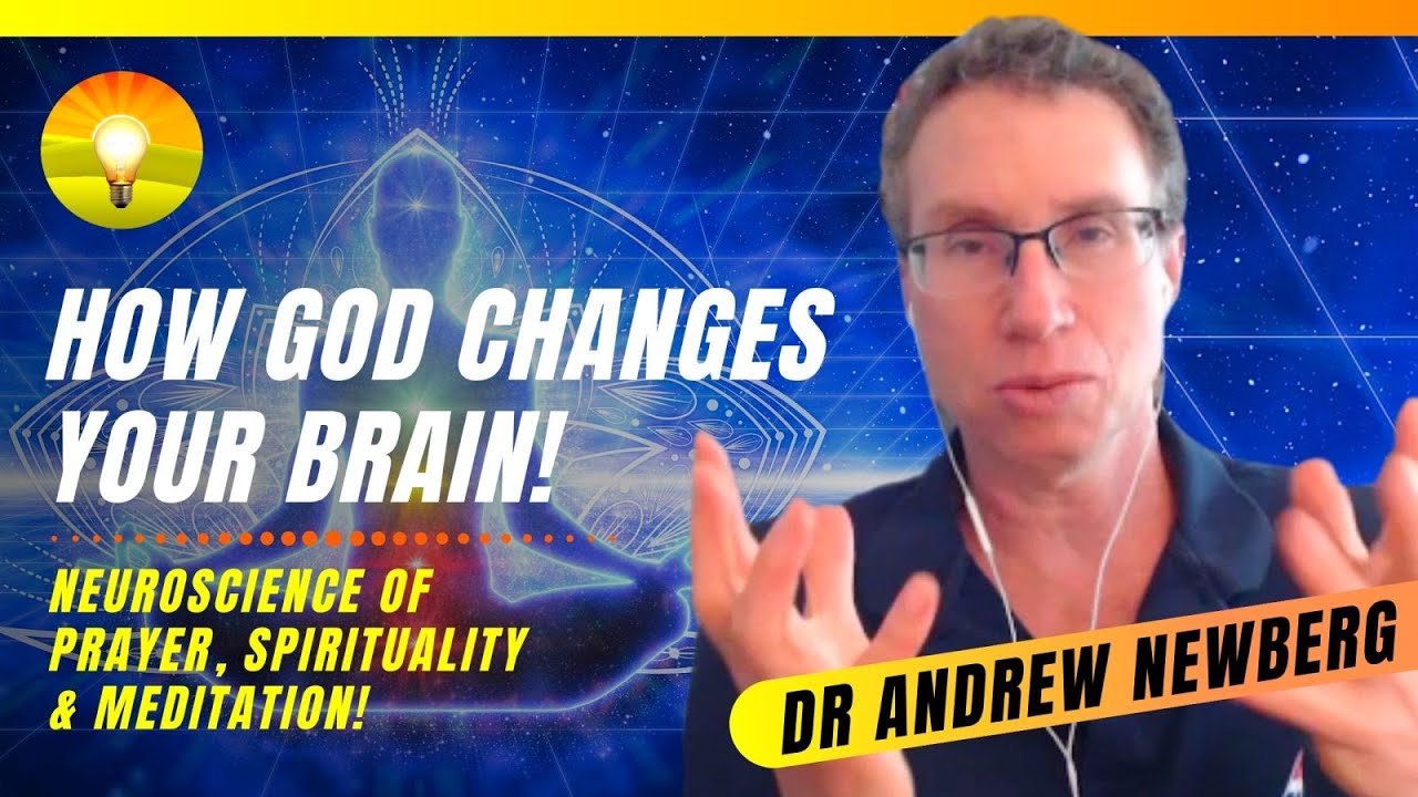 How God Changes the Brain! Neuroscience of Prayer, Spirituality and Meditation! Dr. Andrew Newberg