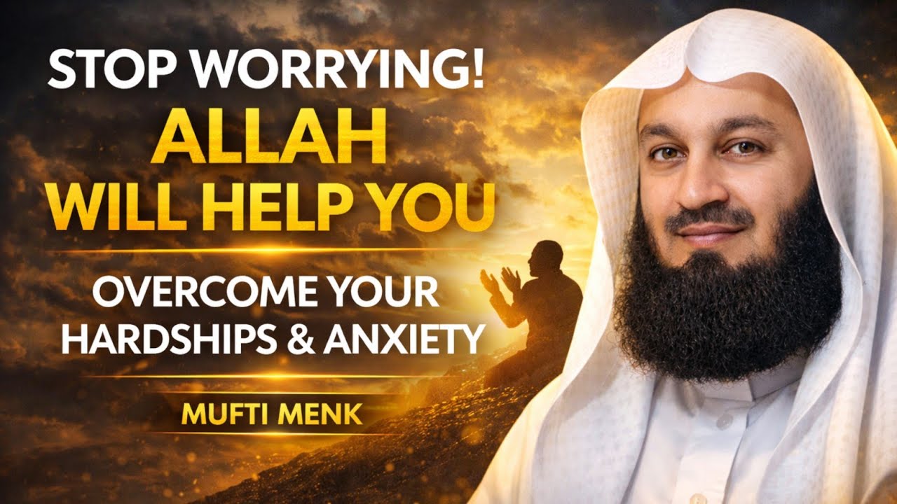 STOP WORRYING! Allah Will Help You | Overcome Anxiety & Hardships | Mufti Menk