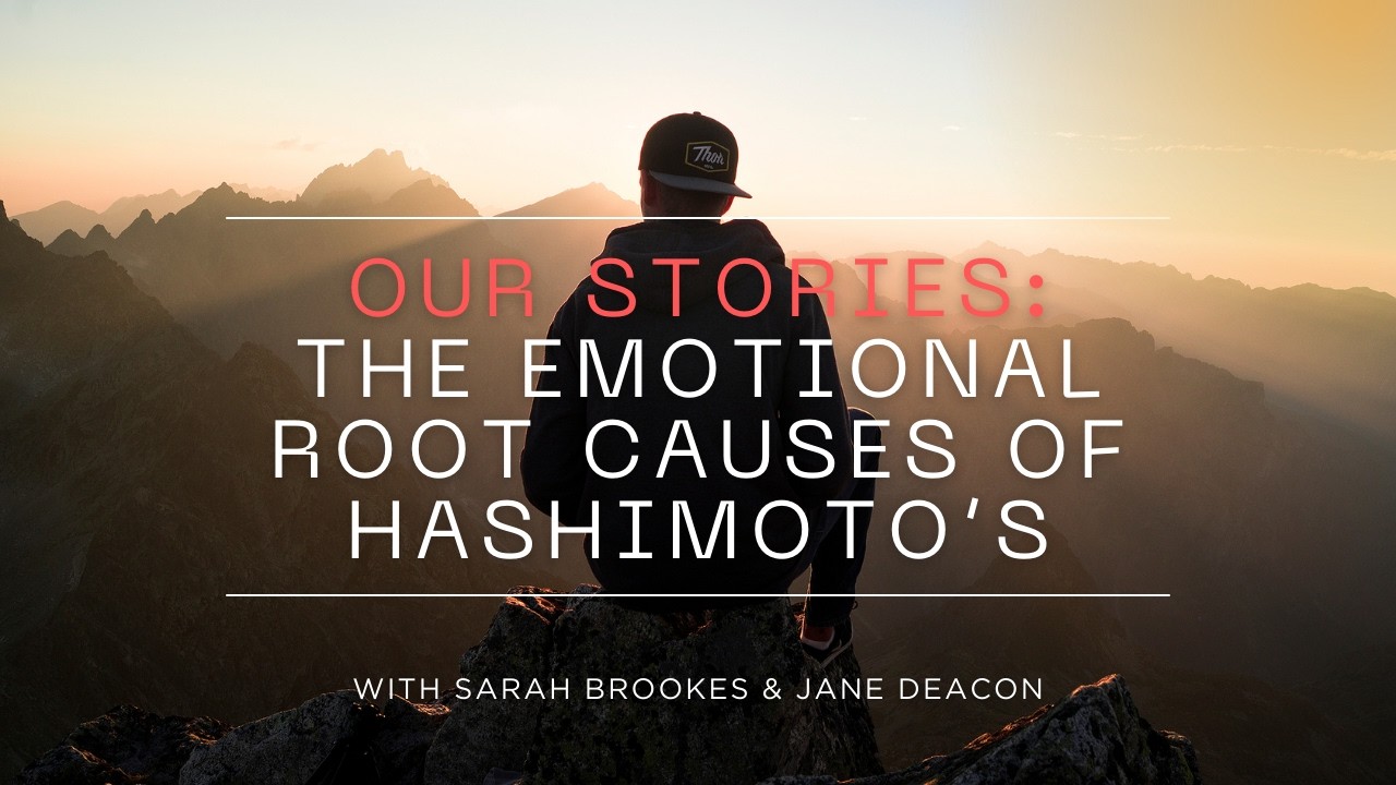 Our Stories & The Emotional Root Causes Of Hashimoto's Thyroiditis