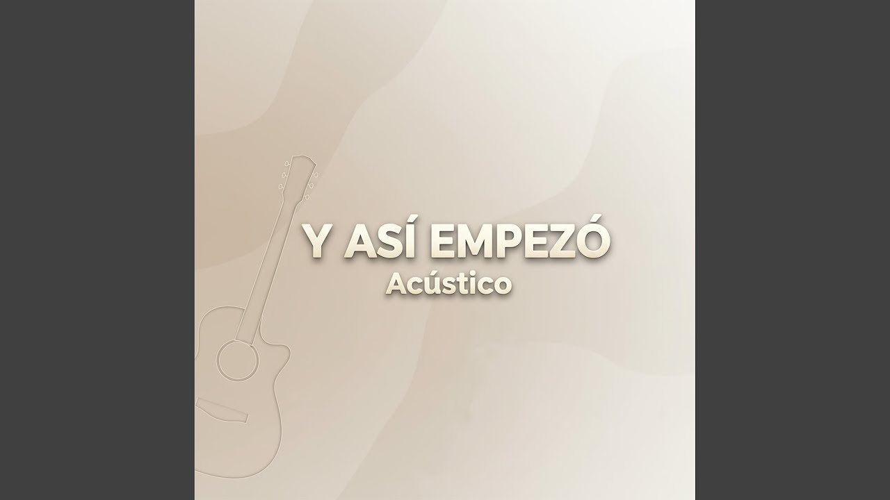 Y As&iacute; Empez&oacute; (Ac&uacute;stico)