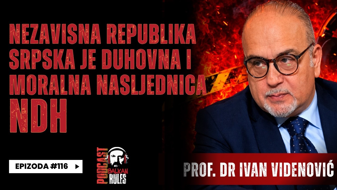 Balkan Rules Podcast Ep.116- Prof. Dr. Ivan Videnović -Nezavisna Republika Srpska je nasljednica NDH