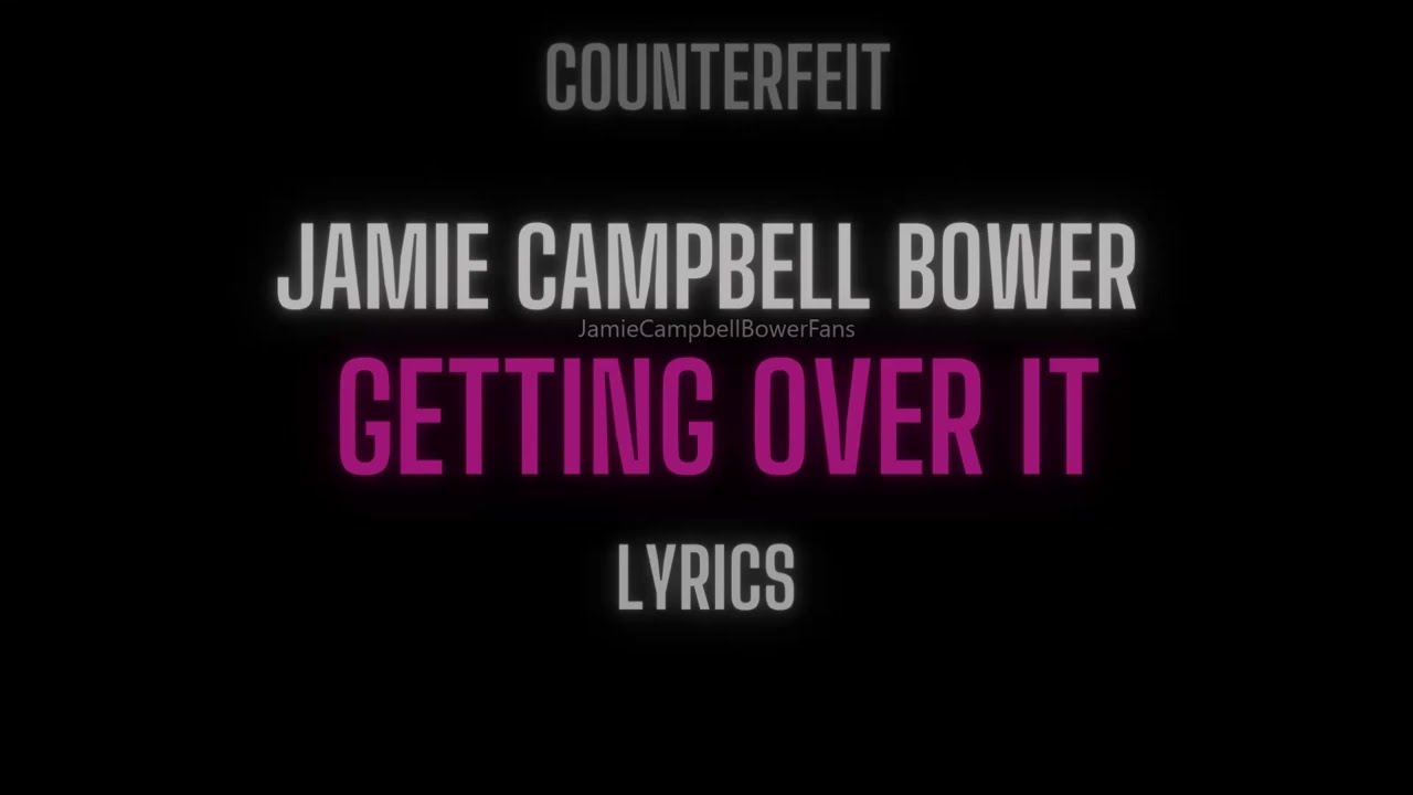 Jamie Campbell Bower, Counterfeit- Getting Over It Lyrics